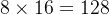8\\times16=128