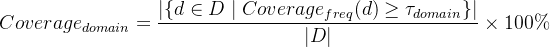 $Coverage_{domain} = \\frac{|\\{d \\in D \\mid Coverage_{freq}(d) \\geq \\tau_{domain}\\}|}{|D|} \\times 100\\%$