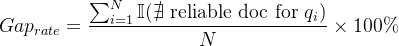 $Gap_{rate} = \\frac{\\sum_{i=1}^{N} \\mathbb{I}(\\nexists \\text{ reliable doc for } q_i)}{N} \\times 100\\%$