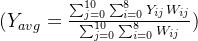 (Y_{avg} =\\frac{\\sum_{j=0}^{10} \\sum_{i=0}^{8} Y_{i j} W_{i j}}{\\sum_{j=0}^{10} \\sum_{i=0}^{8} W_{i j}})