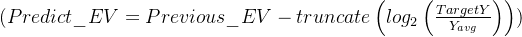 (Predict\\_EV = Previous\\_EV-truncate\\left(log _{2}\\left(\\frac{TargetY}{Y_{avg} }\\right)\\right))