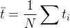 $\\bar t = \\frac{1}{N}\\sum t_i$