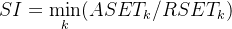 $SI = \\min_k(ASET_k / RSET_k)$